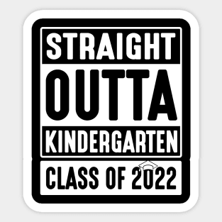 Straight Outta Kindergarten Class Of 2022 Students Teachers Sticker